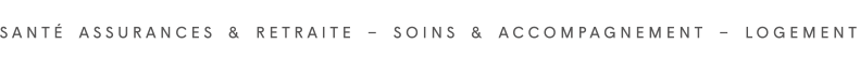 Santé Assurances&Retraite - Soins&Accompagnement - Logement